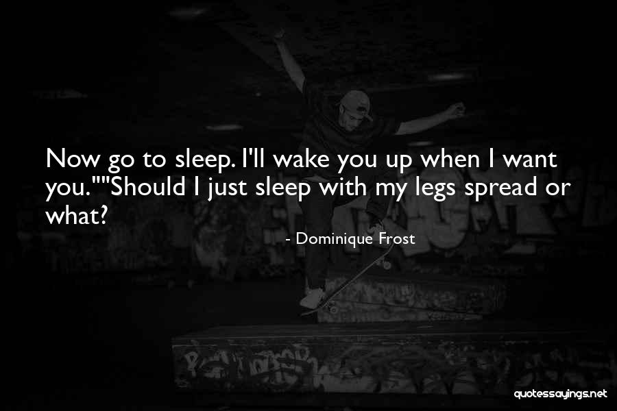 Spread Legs Quotes By Dominique Frost