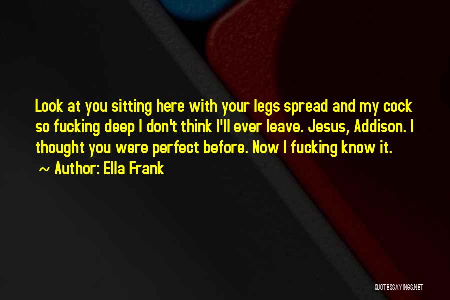 Spread Legs Quotes By Ella Frank