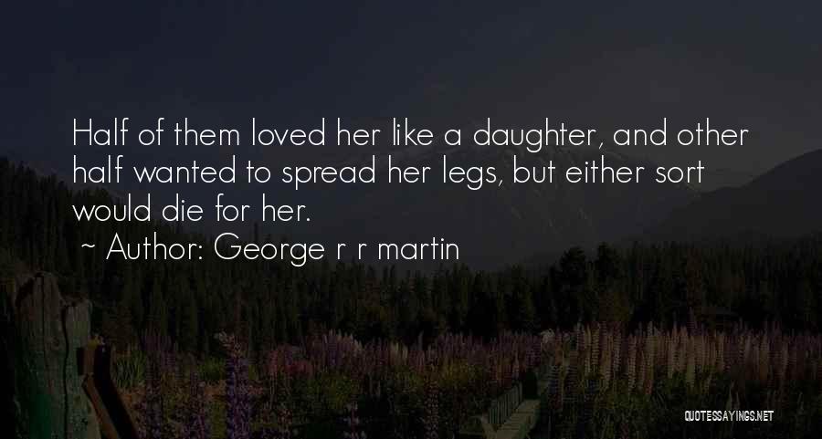 Spread Legs Quotes By George R R Martin