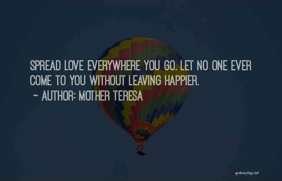 Spread Love Everywhere You Go Quotes By Mother Teresa