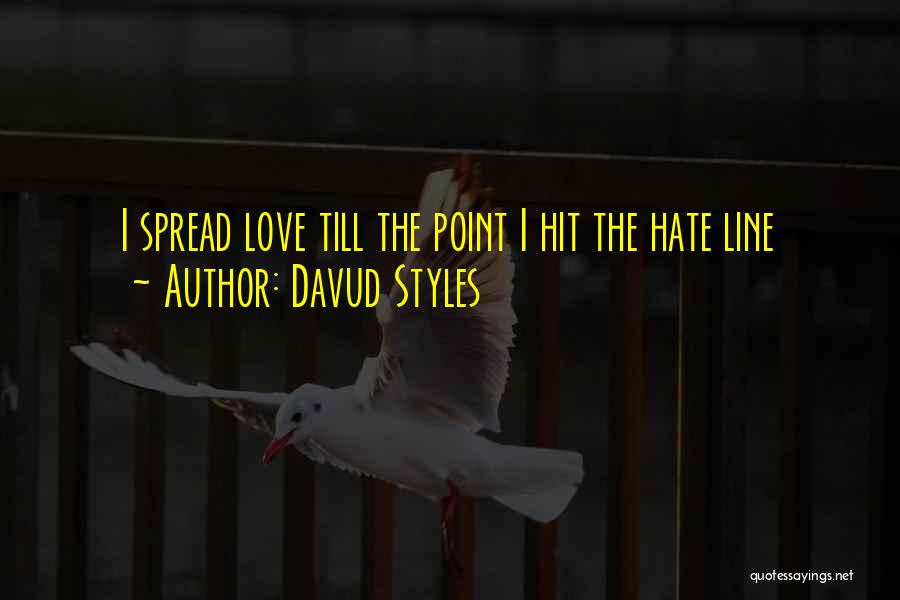 Spread Love Not Hate Quotes By Davud Styles