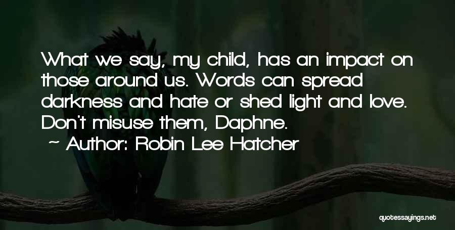 Spread Love Not Hate Quotes By Robin Lee Hatcher