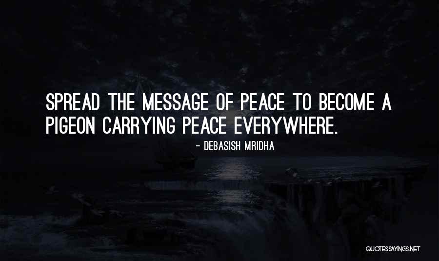 Spread Peace Everywhere Quotes By Debasish Mridha Spread Peace Everywhere Quotes By Debasish Mridha