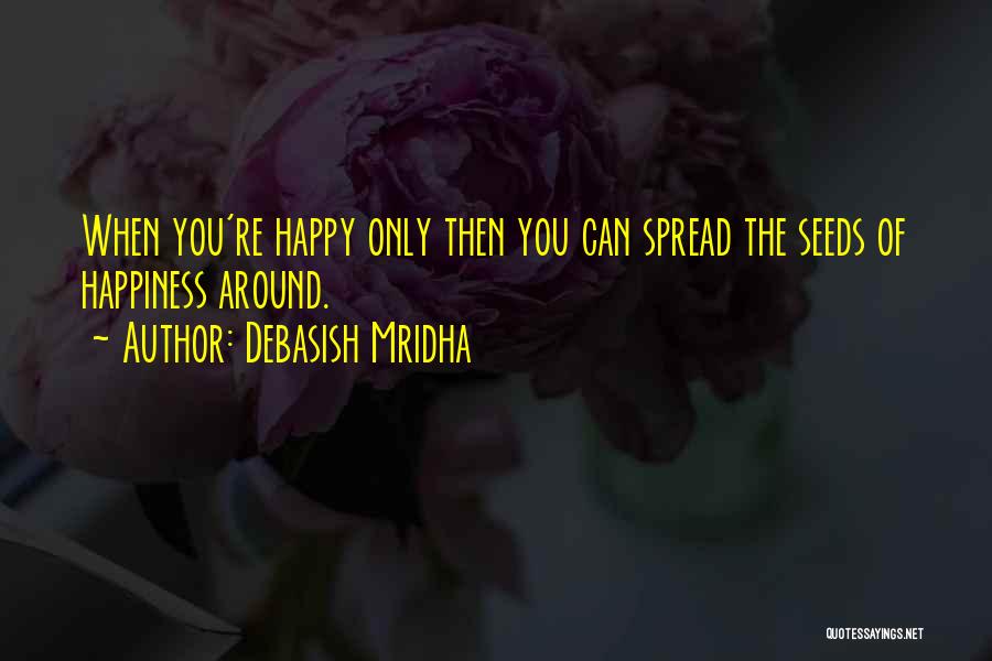 Spread The Happiness Quotes By Debasish Mridha