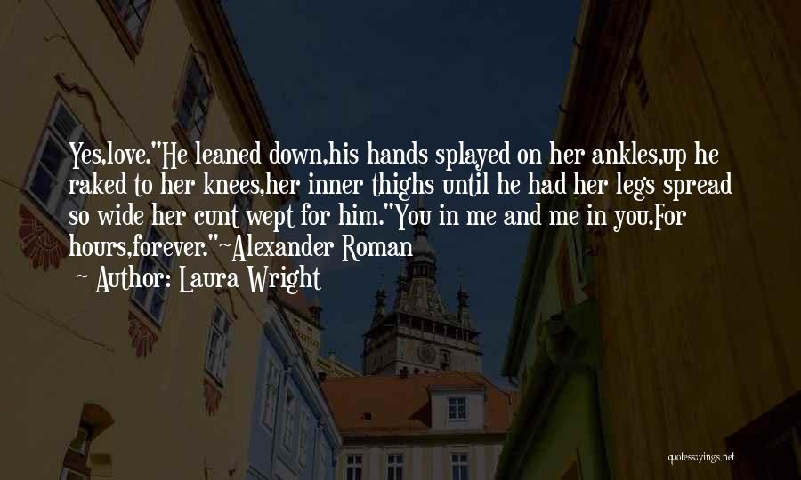 Spread The Love Not Your Legs Quotes By Laura Wright