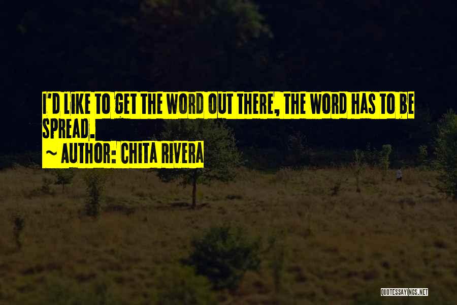 Spread The Word Quotes By Chita Rivera