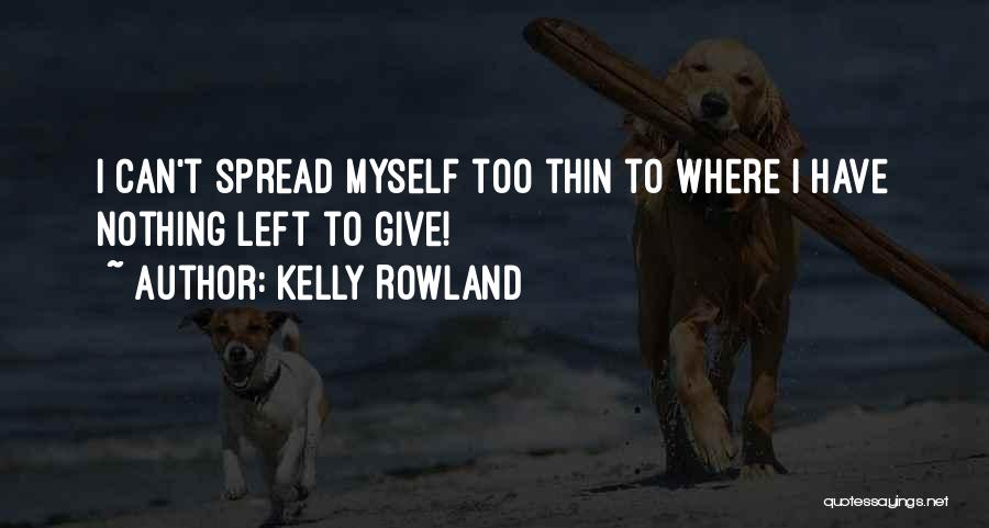 Spread Thin Quotes By Kelly Rowland