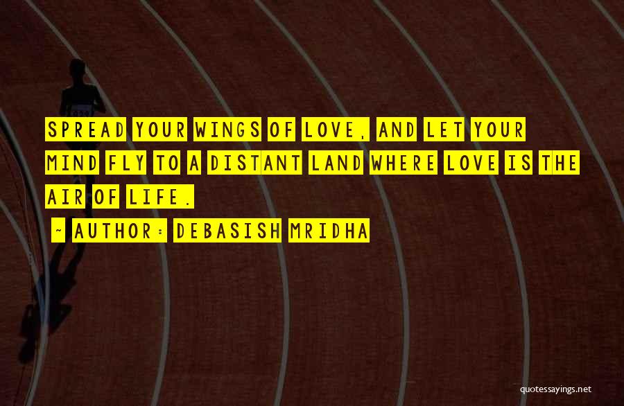 Spread Wings And Fly Quotes By Debasish Mridha