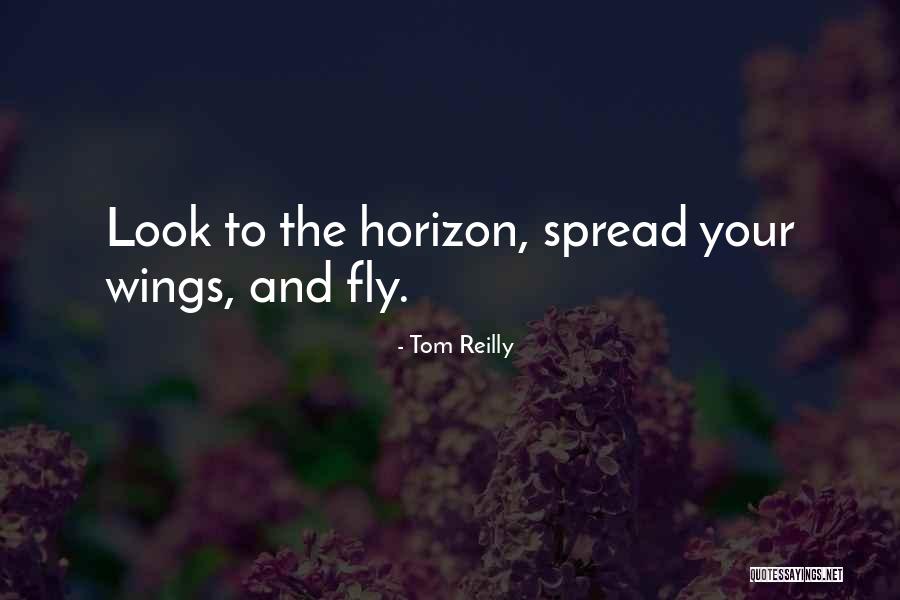 Spread Wings And Fly Quotes By Tom Reilly