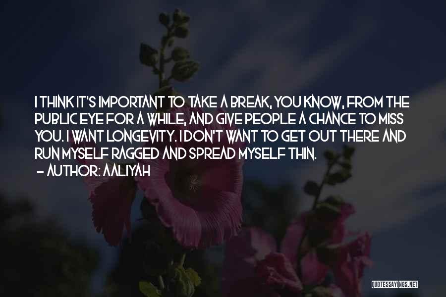 Spread Yourself Too Thin Quotes By Aaliyah