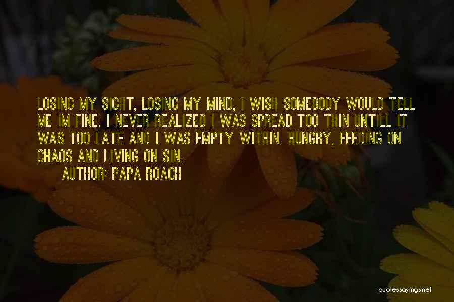 Spread Yourself Too Thin Quotes By Papa Roach