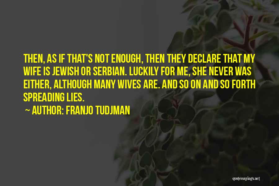 Spreading Lies Quotes By Franjo Tudjman