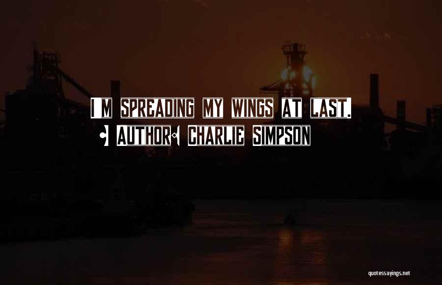 Spreading My Wings Quotes By Charlie Simpson