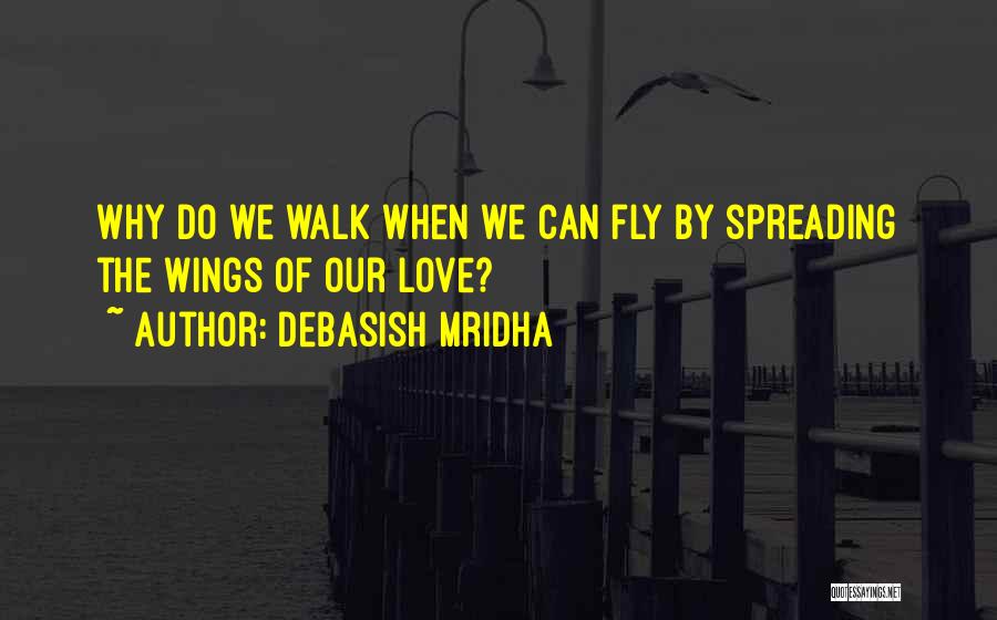 Spreading My Wings Quotes By Debasish Mridha