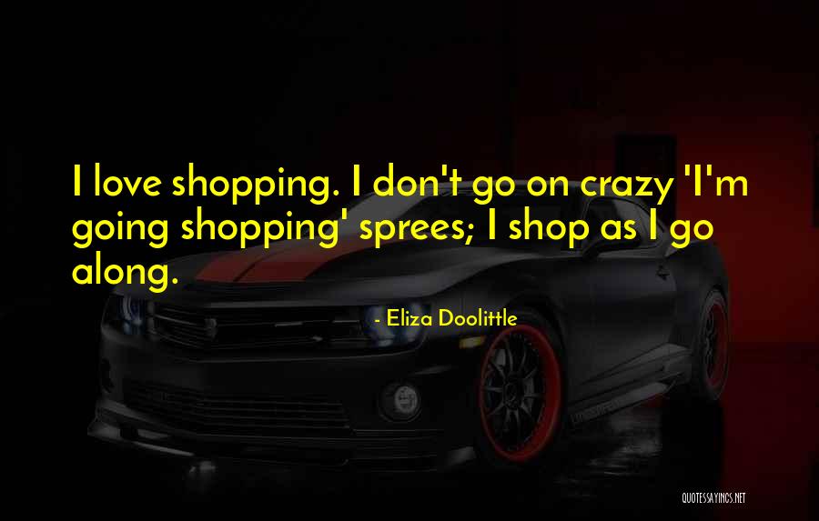 Sprees Quotes By Eliza Doolittle Sprees Quotes By Eliza Doolittle