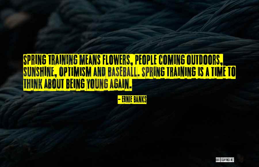 Spring And Baseball Quotes By Ernie Banks Spring And Baseball Quotes By Ernie Banks