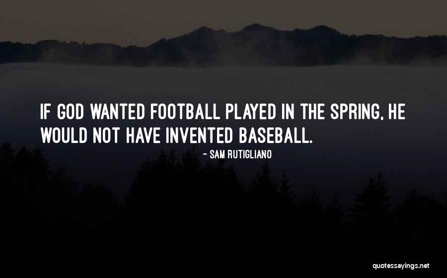 Spring And Baseball Quotes By Sam Rutigliano Spring And Baseball Quotes By Sam Rutigliano