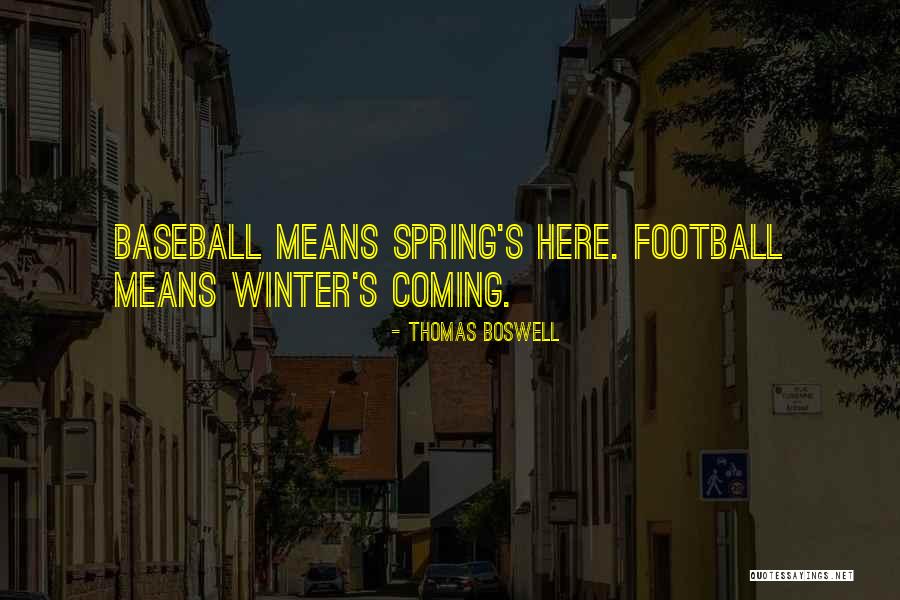 Spring And Baseball Quotes By Thomas Boswell Spring And Baseball Quotes By Thomas Boswell