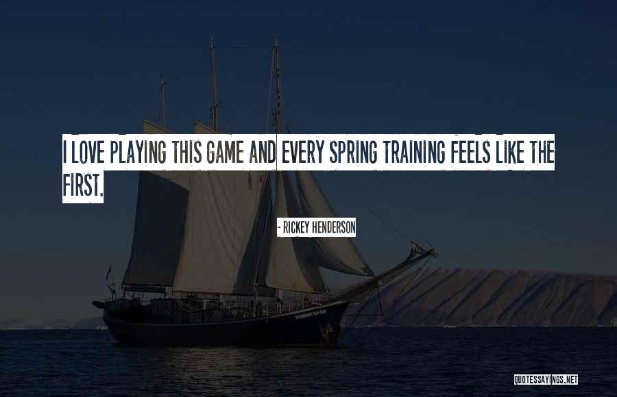 Spring And Love Quotes By Rickey Henderson Spring And Love Quotes By Rickey Henderson