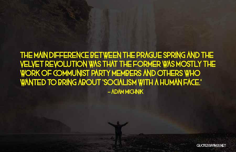 Spring And Work Quotes By Adam Michnik Spring And Work Quotes By Adam Michnik