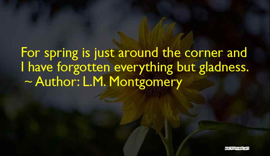 Spring Around The Corner Quotes By L.M. Montgomery