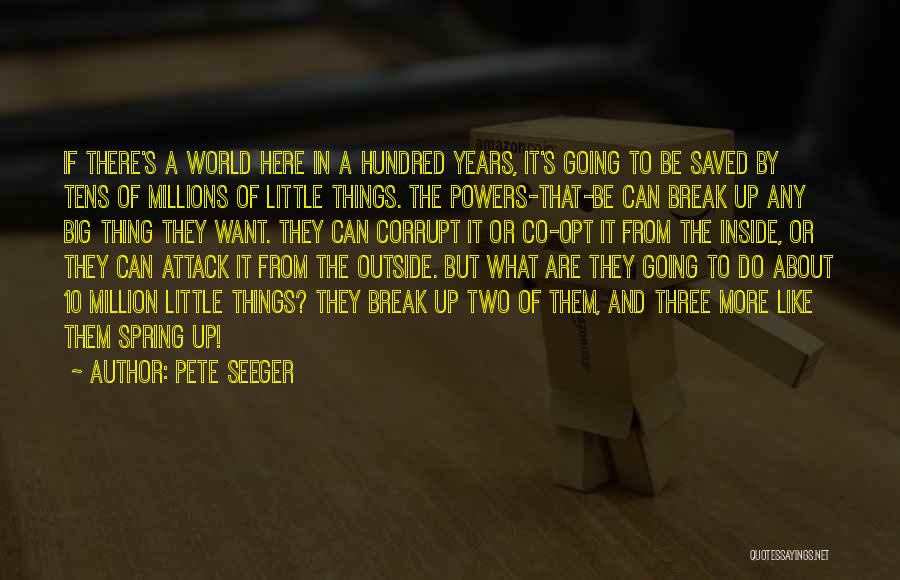 Spring Break Is Here Quotes By Pete Seeger