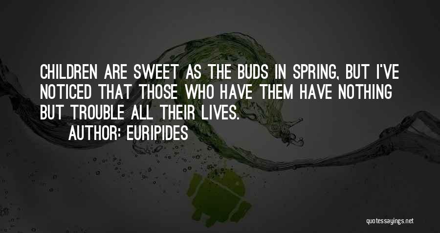 Spring Buds Quotes By Euripides