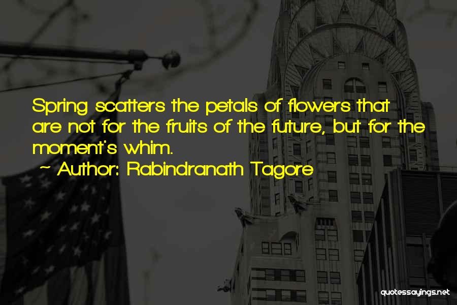 Spring By Tagore Quotes By Rabindranath Tagore