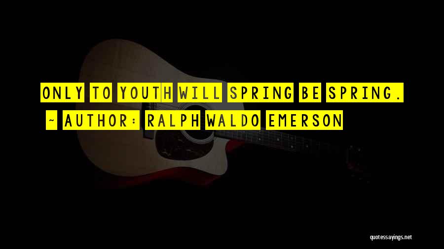 Spring Emerson Quotes By Ralph Waldo Emerson