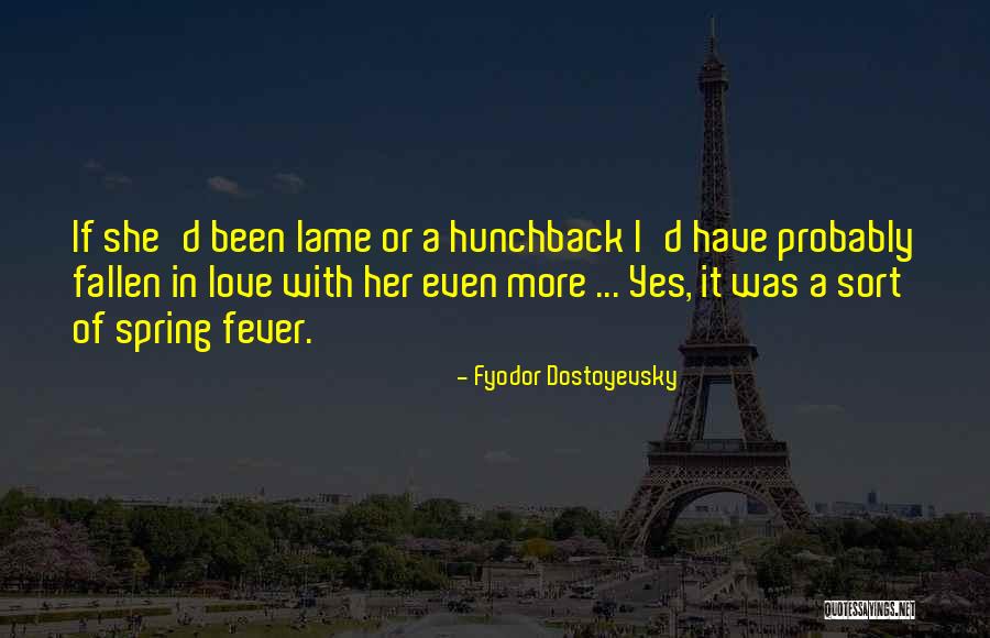 Spring Fever Quotes By Fyodor Dostoyevsky Spring Fever Quotes By Fyodor Dostoyevsky