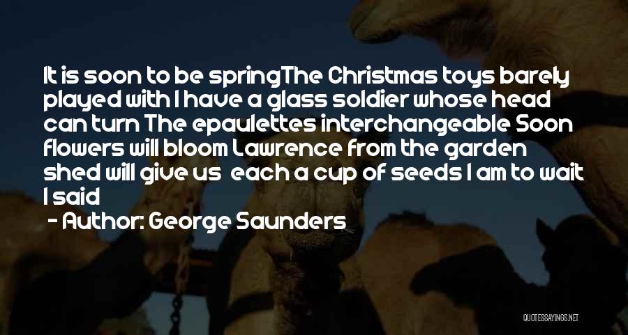 Spring Flowers Quotes By George Saunders