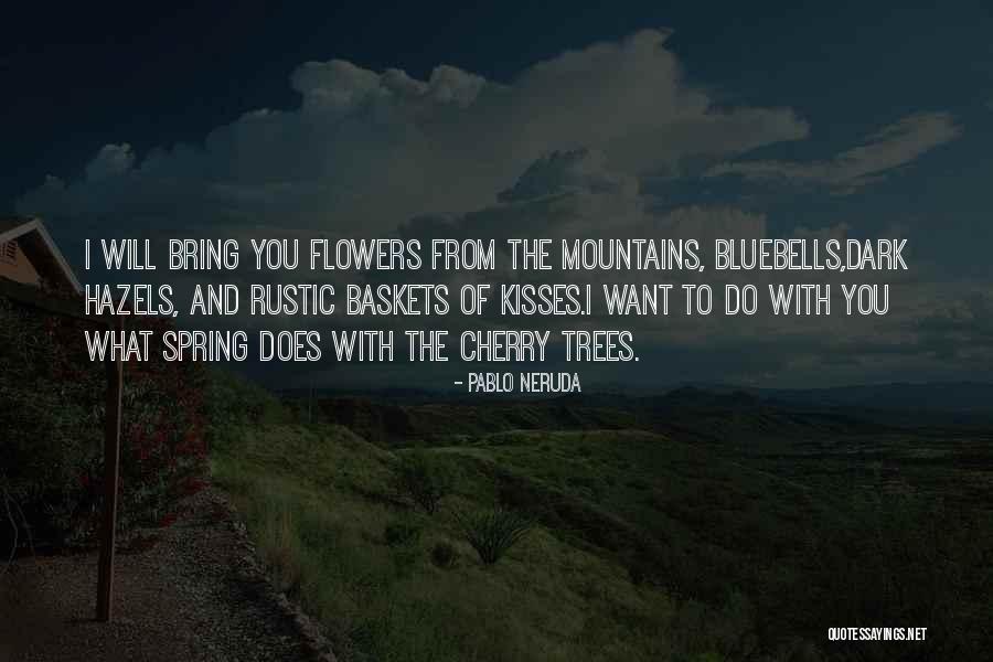 Spring Flowers Quotes By Pablo Neruda