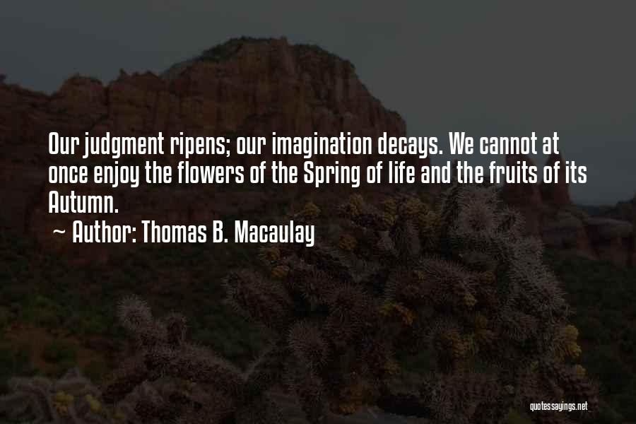 Spring Flowers Quotes By Thomas B. Macaulay