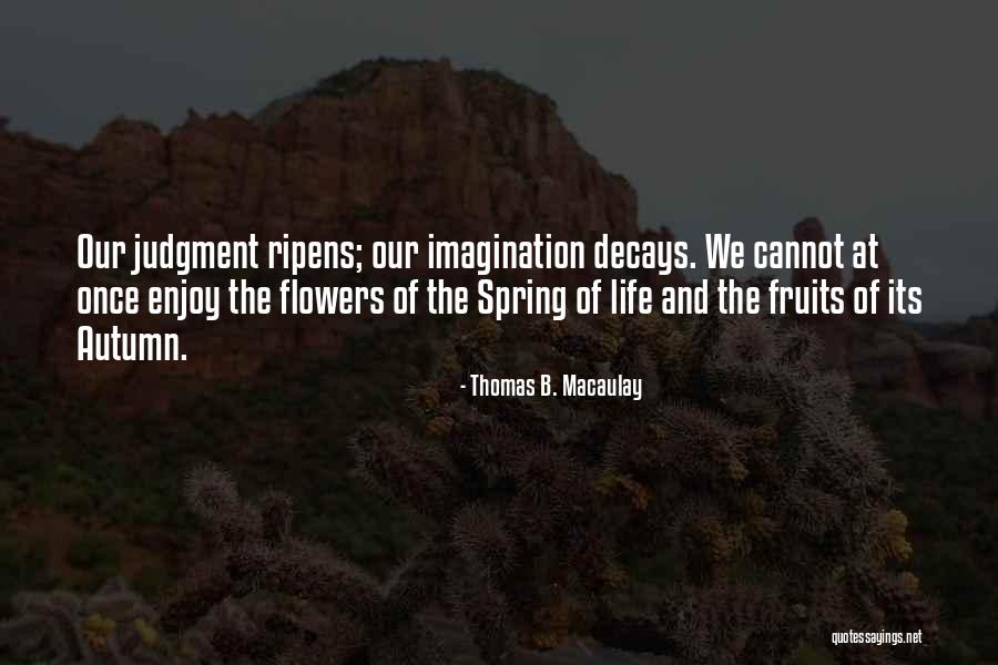 Spring Flowers Quotes By Thomas B. Macaulay