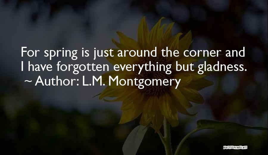 Spring Is Just Around The Corner Quotes By L.M. Montgomery