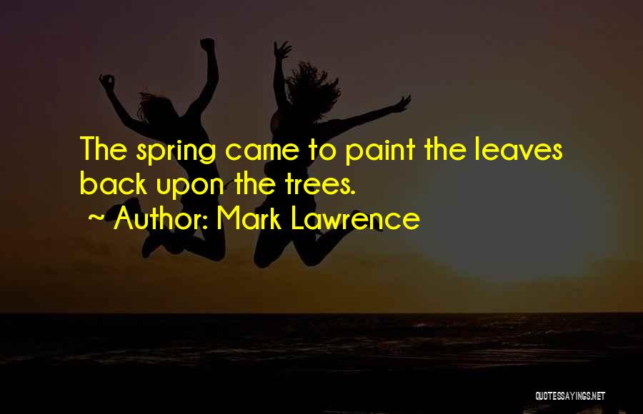 Spring Leaves Quotes By Mark Lawrence