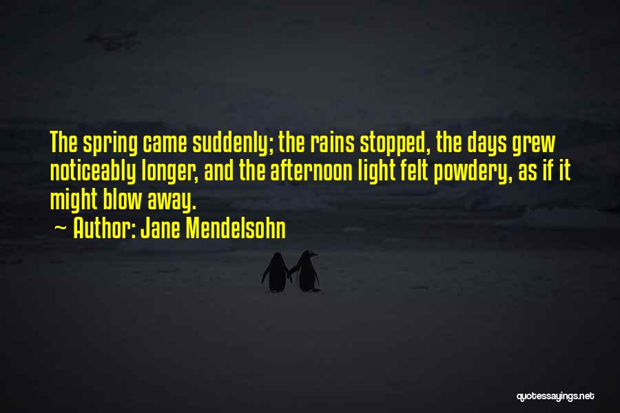 Spring Rains Quotes By Jane Mendelsohn