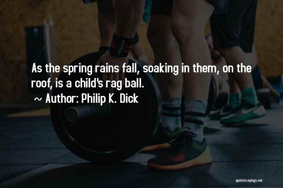 Spring Rains Quotes By Philip K. Dick