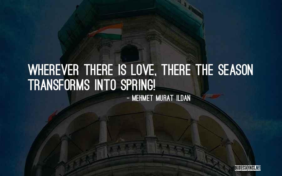 Spring Season Love Quotes By Mehmet Murat Ildan