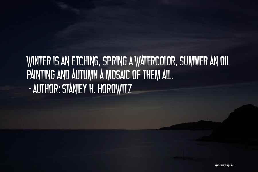 Spring Summer Autumn Winter And Spring Quotes By Stanley H. Horowitz