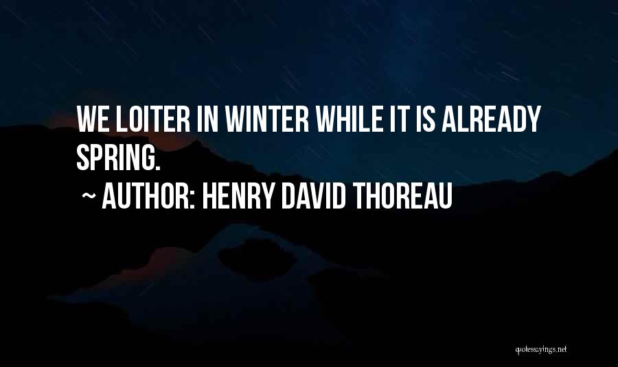 Spring Thoreau Quotes By Henry David Thoreau