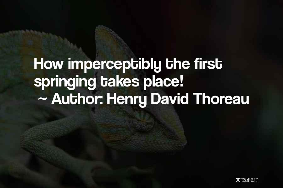 Spring Thoreau Quotes By Henry David Thoreau