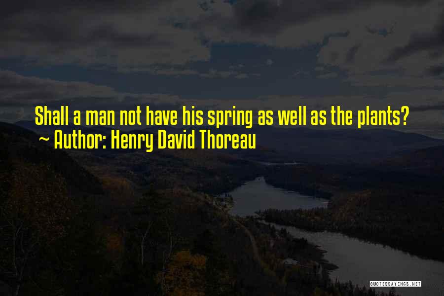 Spring Thoreau Quotes By Henry David Thoreau