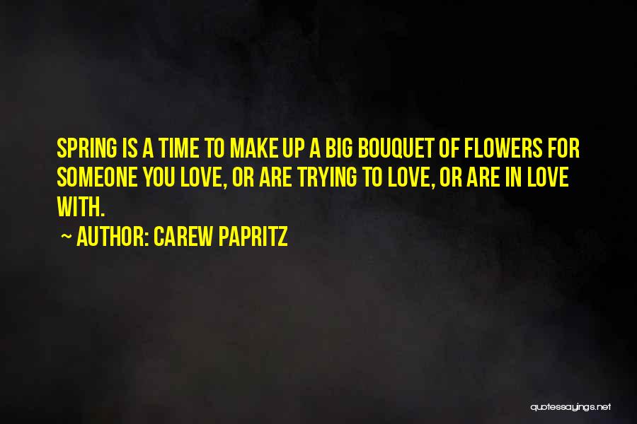 Spring Time Love Quotes By Carew Papritz