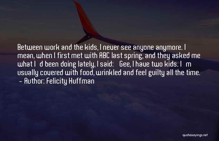 Spring Time Work Quotes By Felicity Huffman