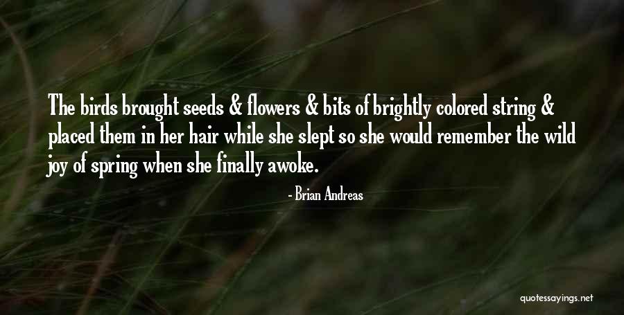 Spring When Quotes By Brian Andreas Spring When Quotes By Brian Andreas