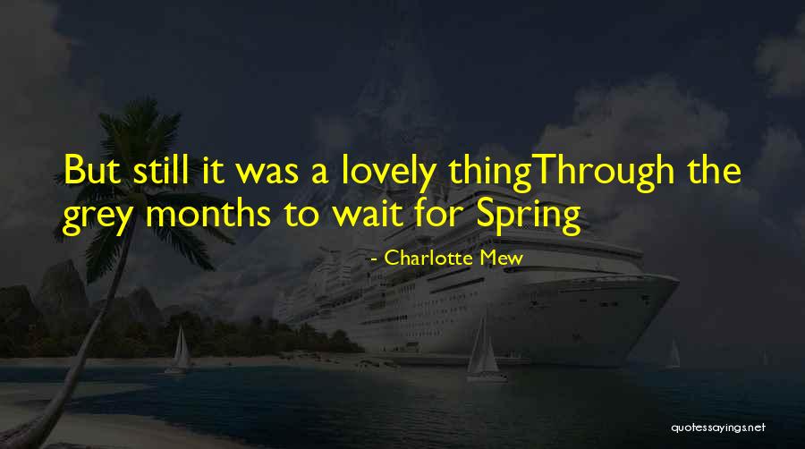 Spring Which Months Quotes By Charlotte Mew Spring Which Months Quotes By Charlotte Mew