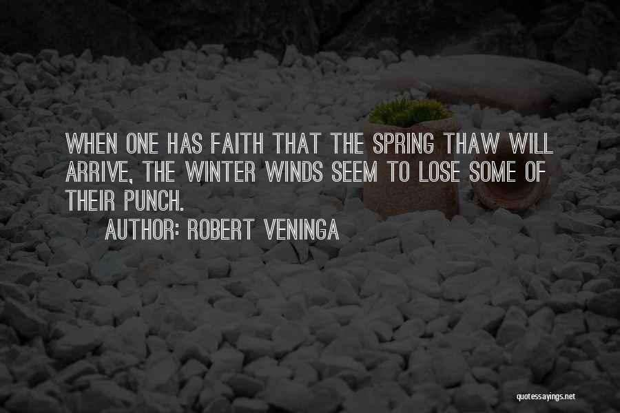 Spring Winds Quotes By Robert Veninga