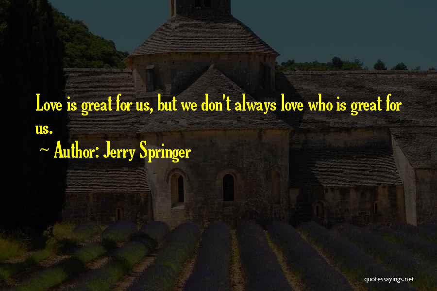 Springer Quotes By Jerry Springer