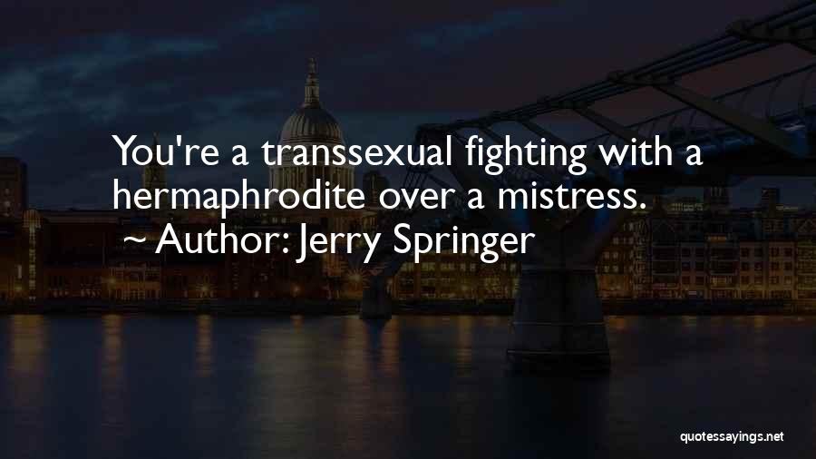 Springer Quotes By Jerry Springer